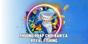 Hướng Dẫn Chi Tiết Cách Chơi Bắn Cá Royal Fishing Tại Tinycat99 Rinh Thưởng Lớn Mỗi Ngày